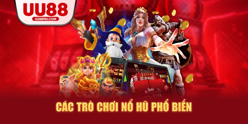 Các trò chơi nổ hũ phổ biến