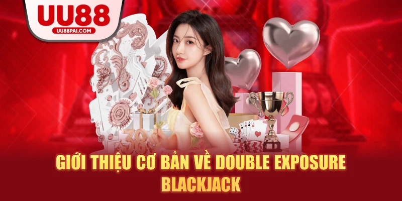 Giới thiệu cơ bản về double exposure blackjack