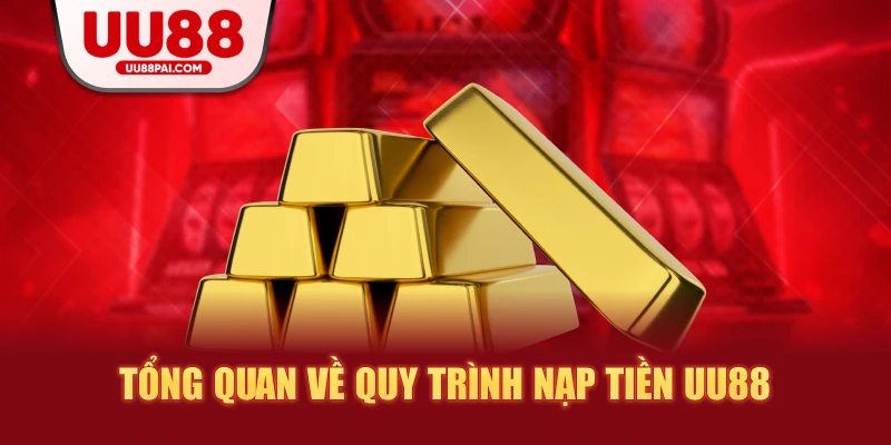 Tổng quan về quy trình nạp tiền uu88