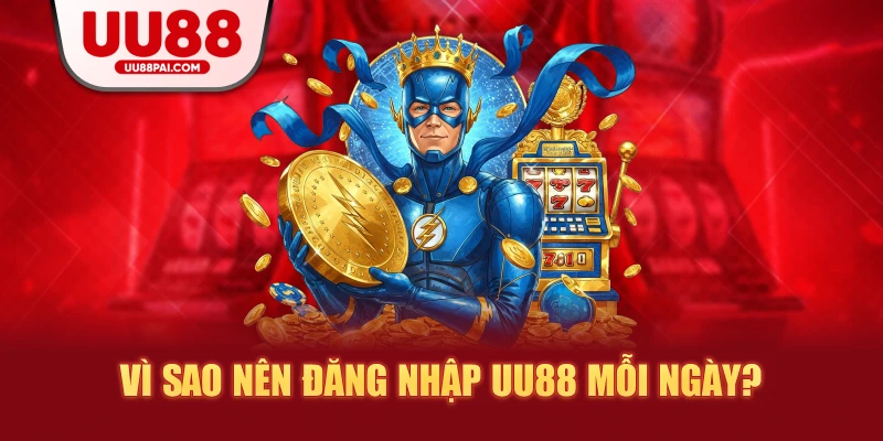 Vì sao nên đăng nhập uu88 mỗi ngày